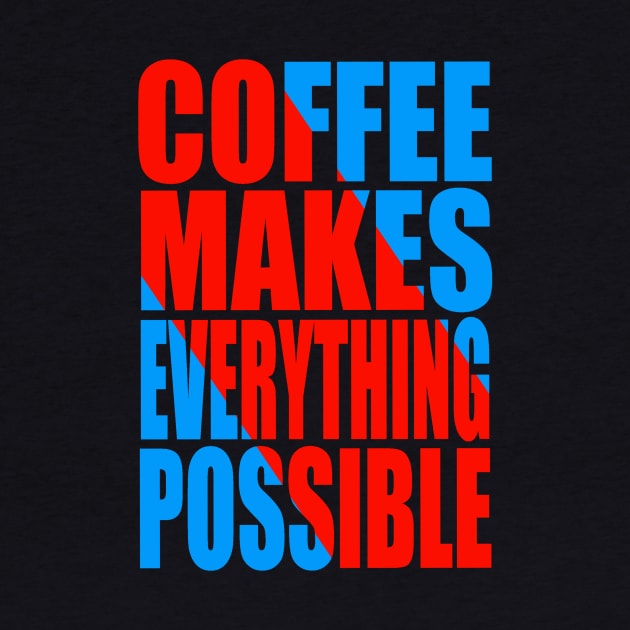 Coffee makes everything possible by Evergreen Tee